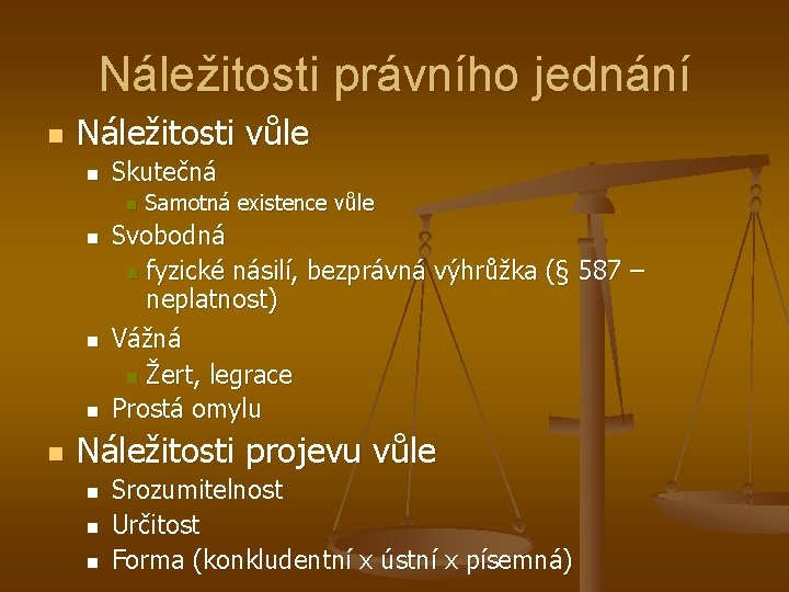 Náležitosti právního jednání n Náležitosti vůle n Skutečná n n n Samotná existence vůle