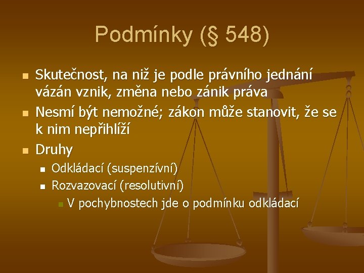 Podmínky (§ 548) n n n Skutečnost, na niž je podle právního jednání vázán