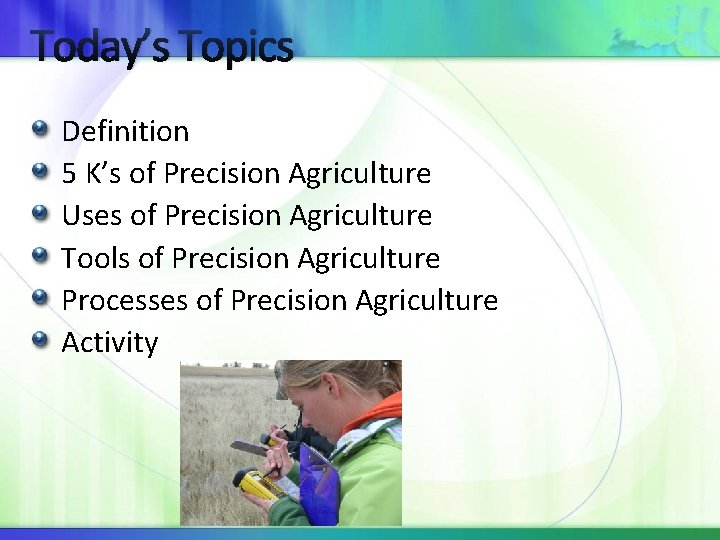 Today’s Topics Definition 5 K’s of Precision Agriculture Uses of Precision Agriculture Tools of
