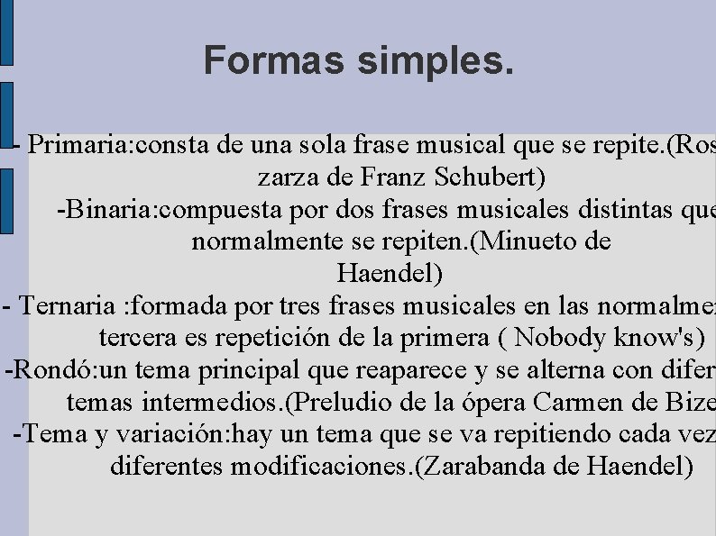 Formas simples. - Primaria: consta de una sola frase musical que se repite. (Ros