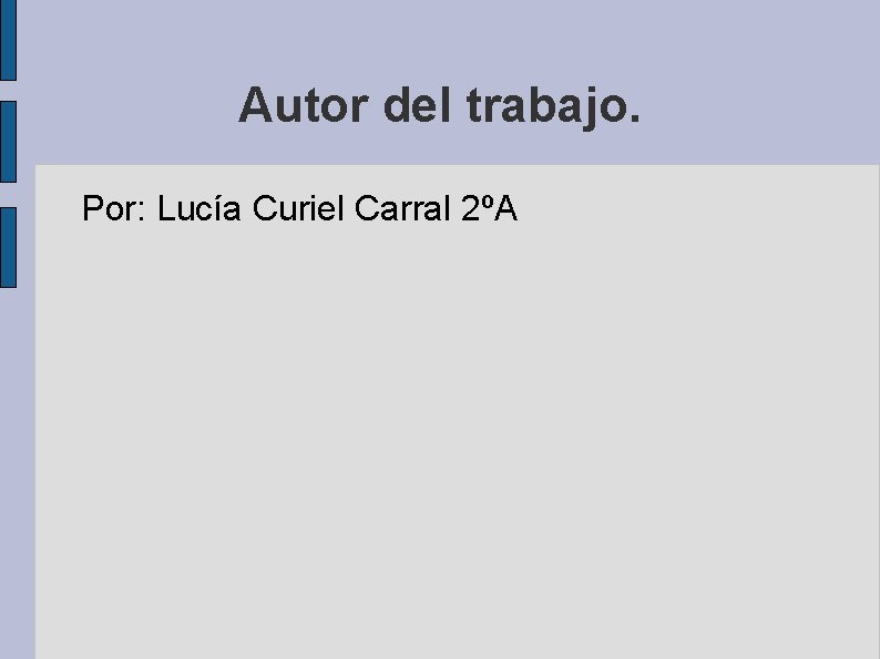 Autor del trabajo. Por: Lucía Curiel Carral 2ºA 