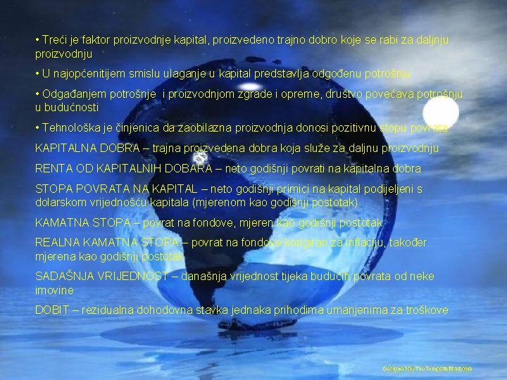  • Treći je faktor proizvodnje kapital, proizvedeno trajno dobro koje se rabi za