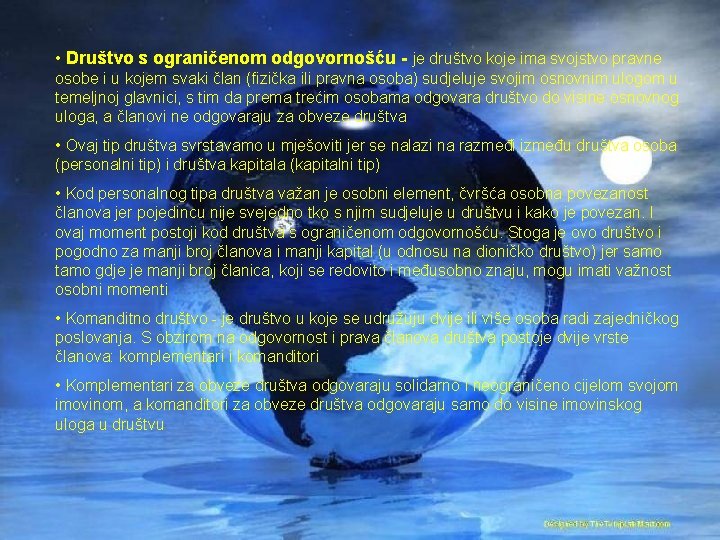  • Društvo s ograničenom odgovornošću - je društvo koje ima svojstvo pravne osobe