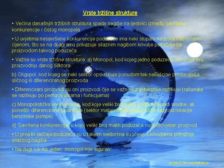 Vrste tržišne strukture • Većina današnjih tržišnih struktura spada negdje na ljestvici između savršene
