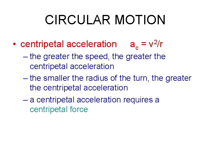 CIRCULAR MOTION • centripetal acceleration ac = v 2/r – the greater the speed,