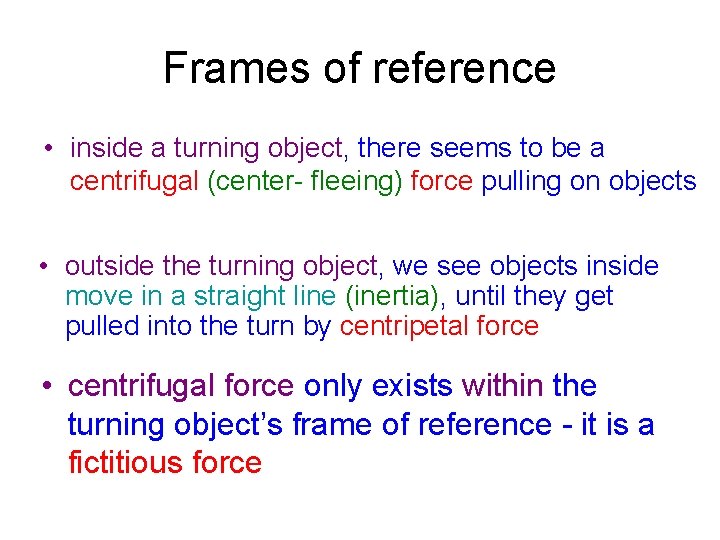 Frames of reference • inside a turning object, there seems to be a centrifugal