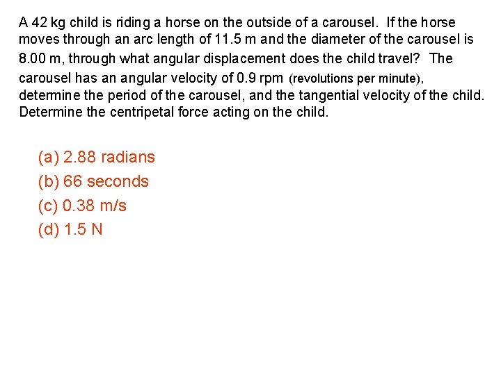 A 42 kg child is riding a horse on the outside of a carousel.