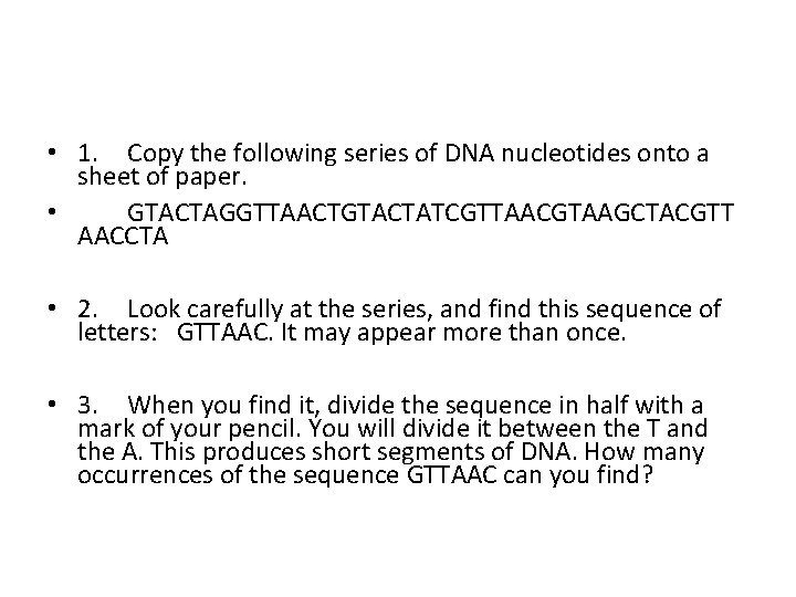  • 1. Copy the following series of DNA nucleotides onto a sheet of