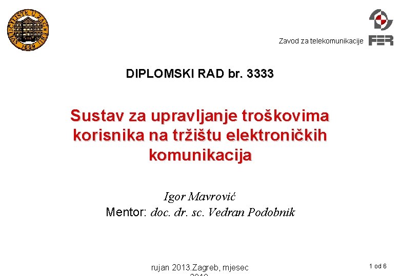 Zavod za telekomunikacije DIPLOMSKI RAD br. 3333 Sustav za upravljanje troškovima korisnika na tržištu