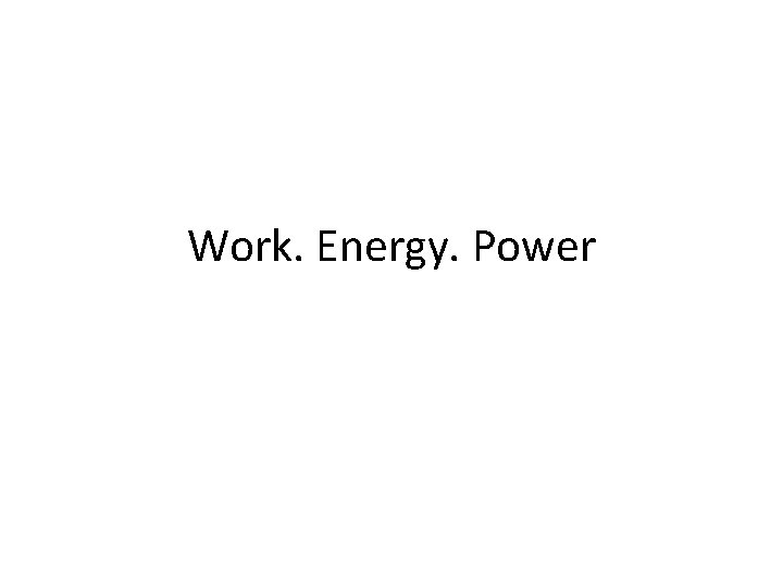 Work. Energy. Power 