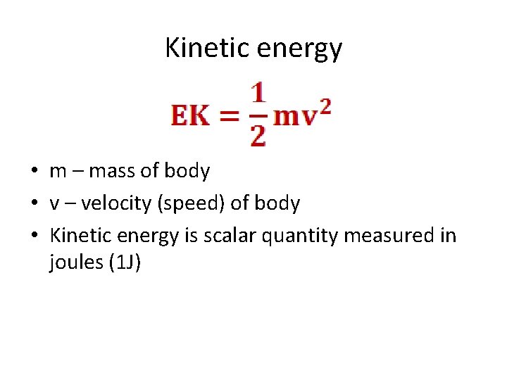 Kinetic energy • m – mass of body • v – velocity (speed) of