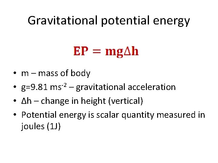 Gravitational potential energy • • m – mass of body g=9. 81 ms-2 –