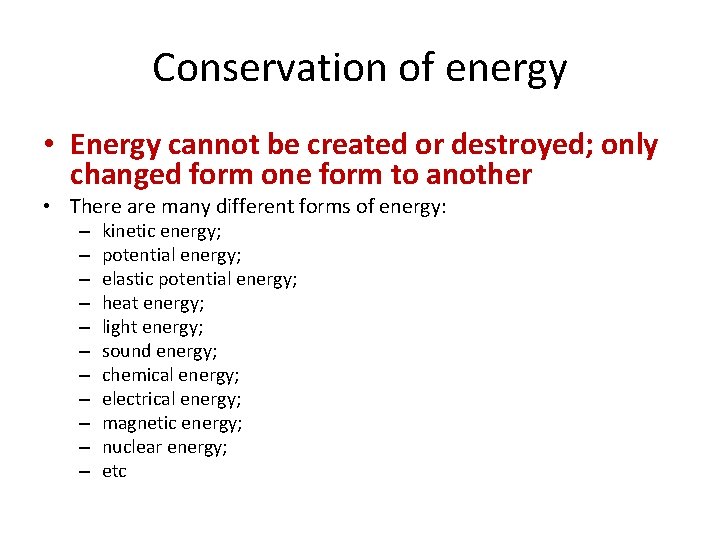 Conservation of energy • Energy cannot be created or destroyed; only changed form one