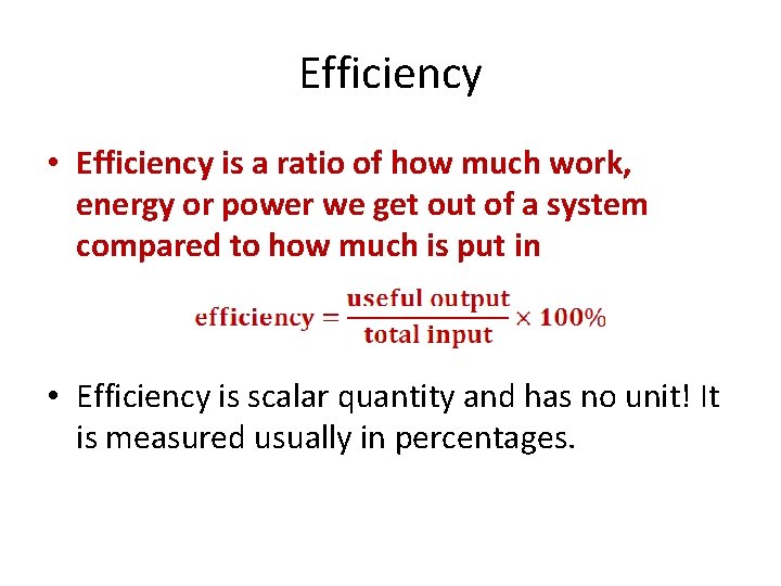 Efficiency • Efficiency is a ratio of how much work, energy or power we