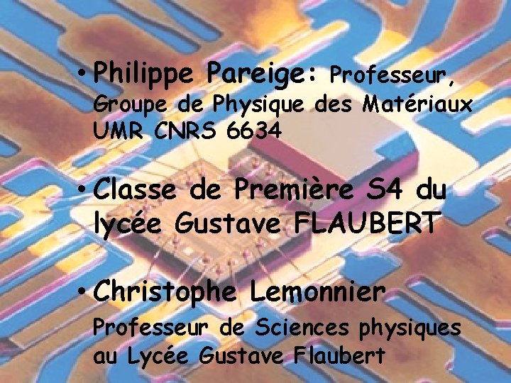  • Philippe Pareige: Professeur, Groupe de Physique des Matériaux UMR CNRS 6634 •