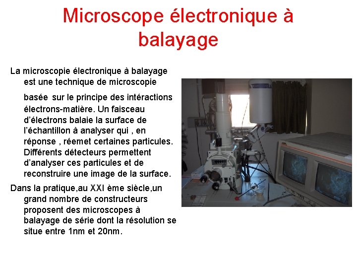Microscope électronique à balayage La microscopie électronique à balayage est une technique de microscopie