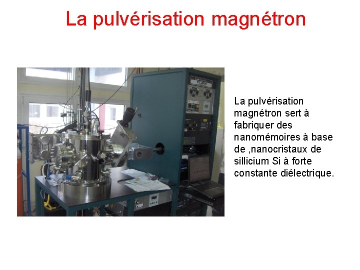 La pulvérisation magnétron sert à fabriquer des nanomémoires à base de , nanocristaux de