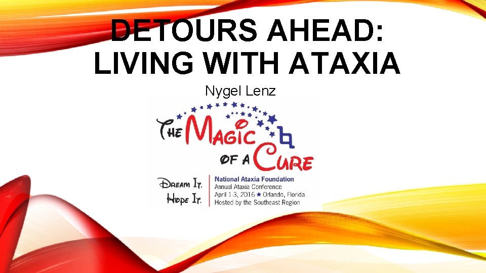 DETOURS AHEAD: LIVING WITH ATAXIA Nygel Lenz 