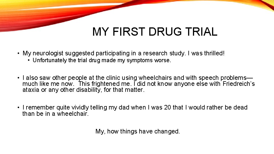 MY FIRST DRUG TRIAL • My neurologist suggested participating in a research study. I