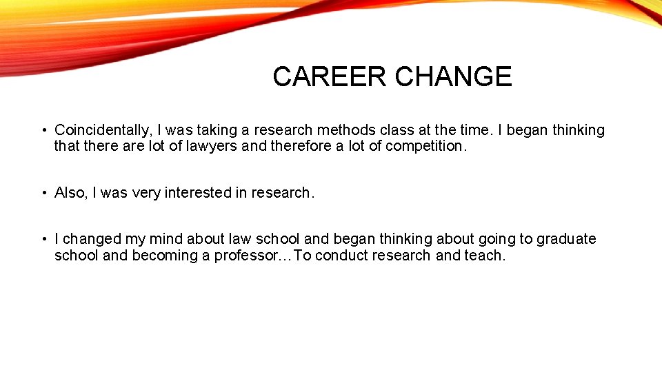 CAREER CHANGE • Coincidentally, I was taking a research methods class at the time.
