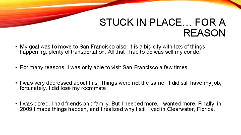 STUCK IN PLACE… FOR A REASON • My goal was to move to San