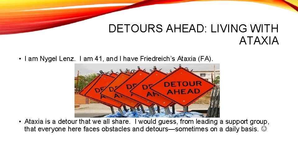 DETOURS AHEAD: LIVING WITH ATAXIA • I am Nygel Lenz. I am 41, and