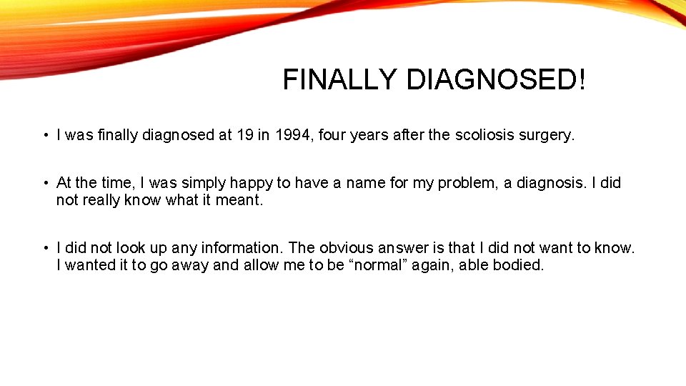 FINALLY DIAGNOSED! • I was finally diagnosed at 19 in 1994, four years after