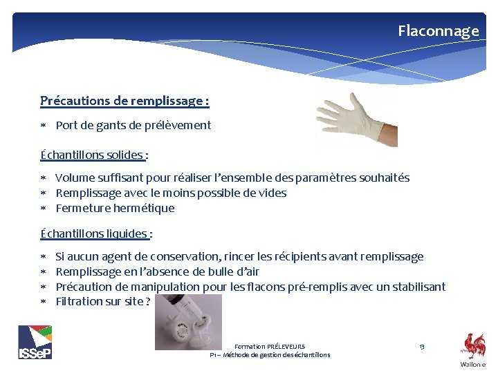 Flaconnage Précautions de remplissage : Port de gants de prélèvement Échantillons solides : Volume