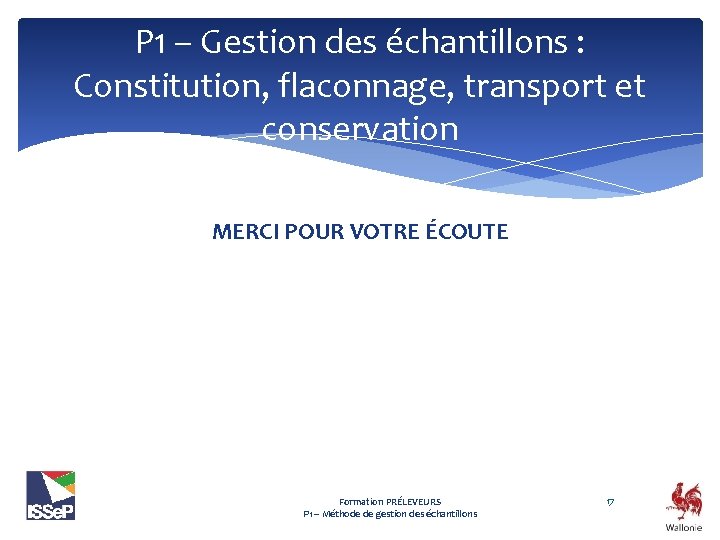 P 1 – Gestion des échantillons : Constitution, flaconnage, transport et conservation MERCI POUR