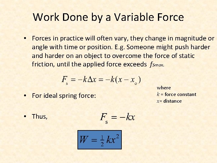 Work Done by a Variable Force • Forces in practice will often vary, they