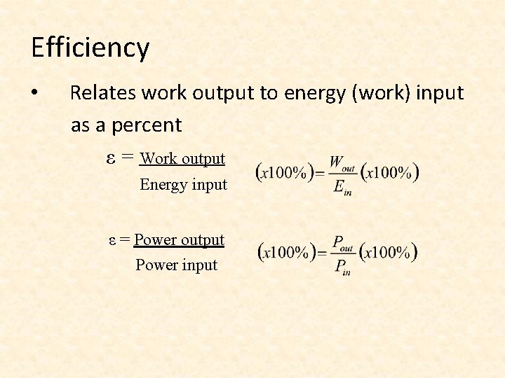 Efficiency • Relates work output to energy (work) input as a percent ε =