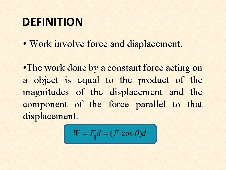 DEFINITION • Work involve force and displacement. • The work done by a constant