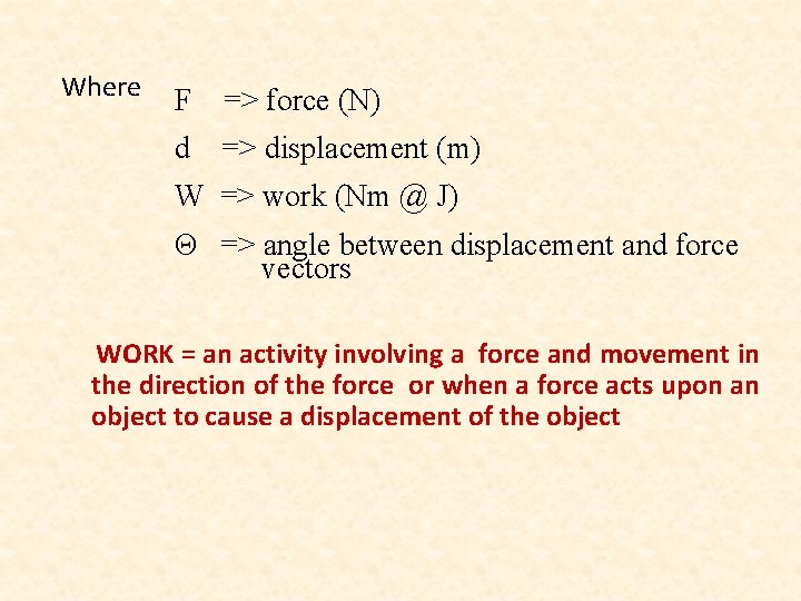 Where F => force (N) d => displacement (m) W => work (Nm @