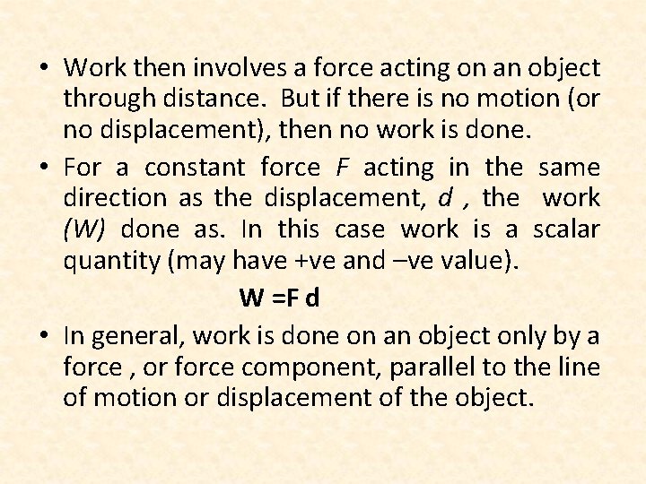  • Work then involves a force acting on an object through distance. But