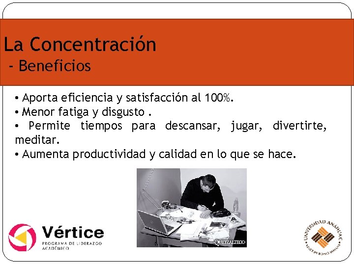 La Concentración - Beneficios • Aporta eficiencia y satisfacción al 100%. • Menor fatiga