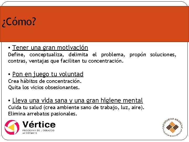 ¿Cómo? • Tener una gran motivación Define, conceptualiza, delimita el problema, propón soluciones, contras,