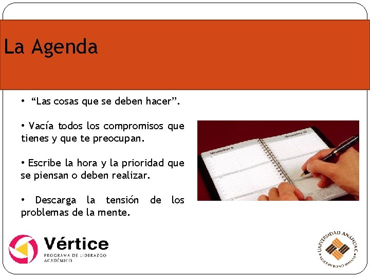 La Agenda • “Las cosas que se deben hacer”. • Vacía todos los compromisos