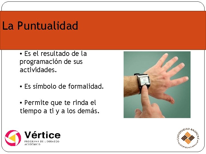 La Puntualidad • Es el resultado de la programación de sus actividades. • Es