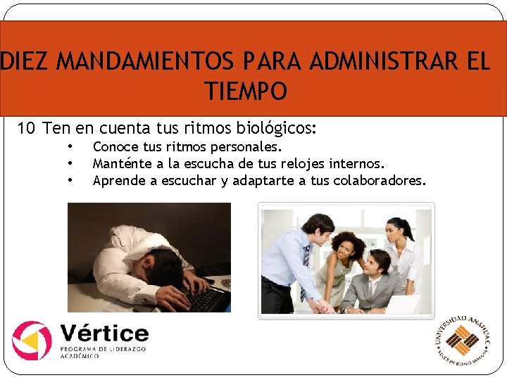 DIEZ MANDAMIENTOS PARA ADMINISTRAR EL TIEMPO 10 Ten en cuenta tus ritmos biológicos: •