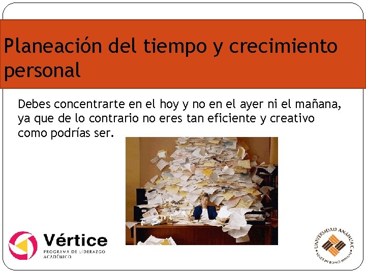 Planeación del tiempo y crecimiento personal Debes concentrarte en el hoy y no en