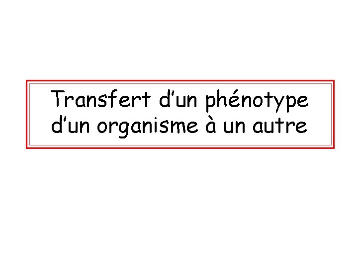 Transfert d’un phénotype d’un organisme à un autre 