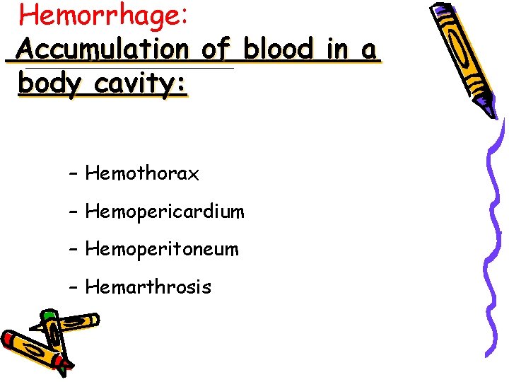 Hemorrhage: Accumulation of blood in a body cavity: – Hemothorax – Hemopericardium – Hemoperitoneum