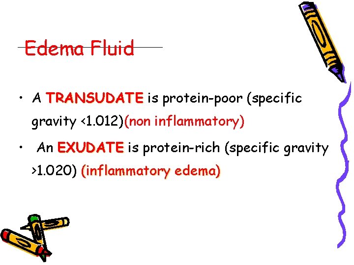 Edema Fluid • A TRANSUDATE is protein-poor (specific gravity <1. 012)(non inflammatory) • An