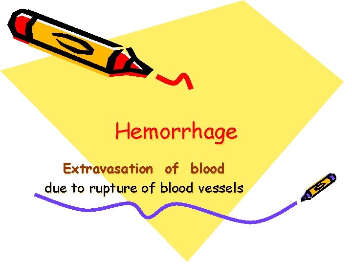 Hemorrhage Extravasation of blood due to rupture of blood vessels 