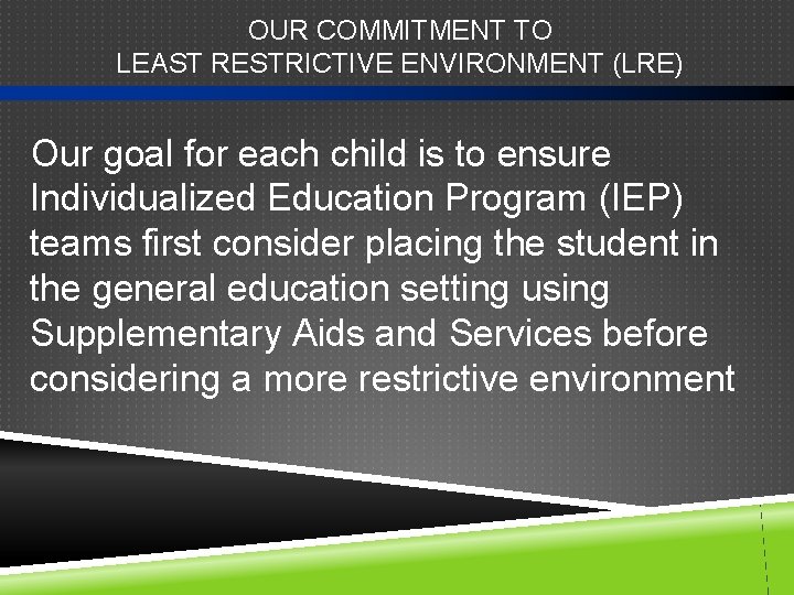 OUR COMMITMENT TO LEAST RESTRICTIVE ENVIRONMENT (LRE) Our goal for each child is to