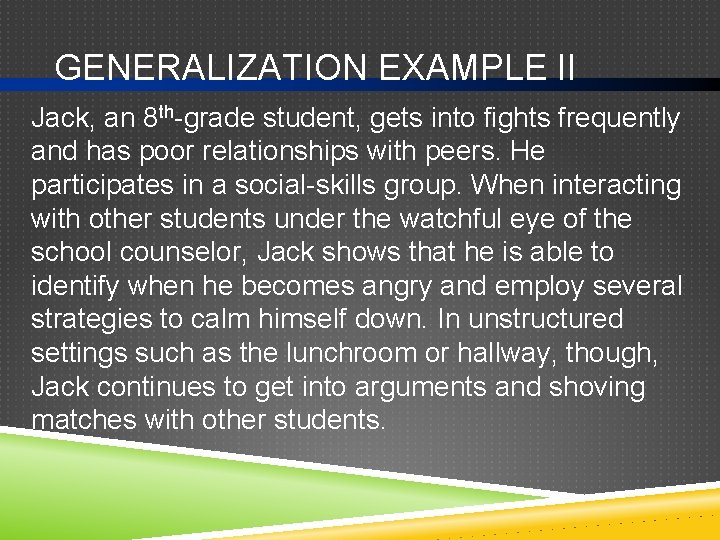 GENERALIZATION EXAMPLE II Jack, an 8 th-grade student, gets into fights frequently and has
