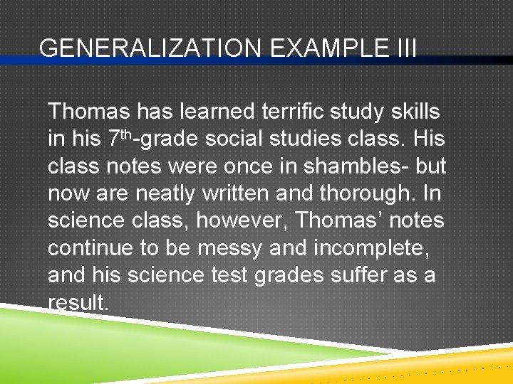 GENERALIZATION EXAMPLE III Thomas has learned terrific study skills in his 7 th-grade social