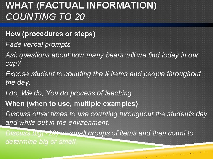 WHAT (FACTUAL INFORMATION) COUNTING TO 20 How (procedures or steps) Fade verbal prompts Ask