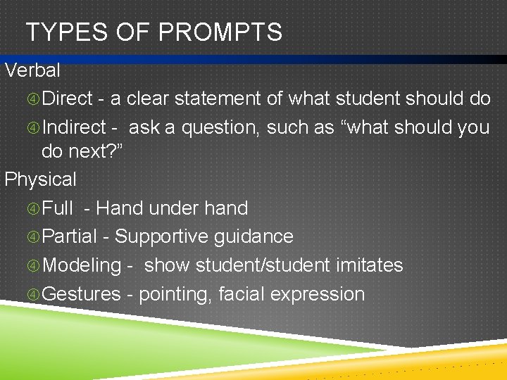 TYPES OF PROMPTS Verbal Direct - a clear statement of what student should do