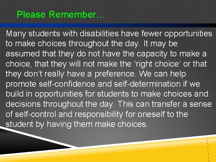 Please Remember… Many students with disabilities have fewer opportunities to make choices throughout the